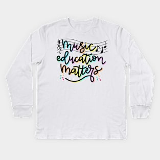 Music Education Matters Music Teacher Appreciation Women Kids Long Sleeve T-Shirt